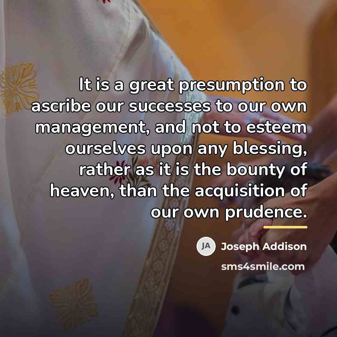“It is a great presumption to ascribe our successes to…” quote by Joseph Addison