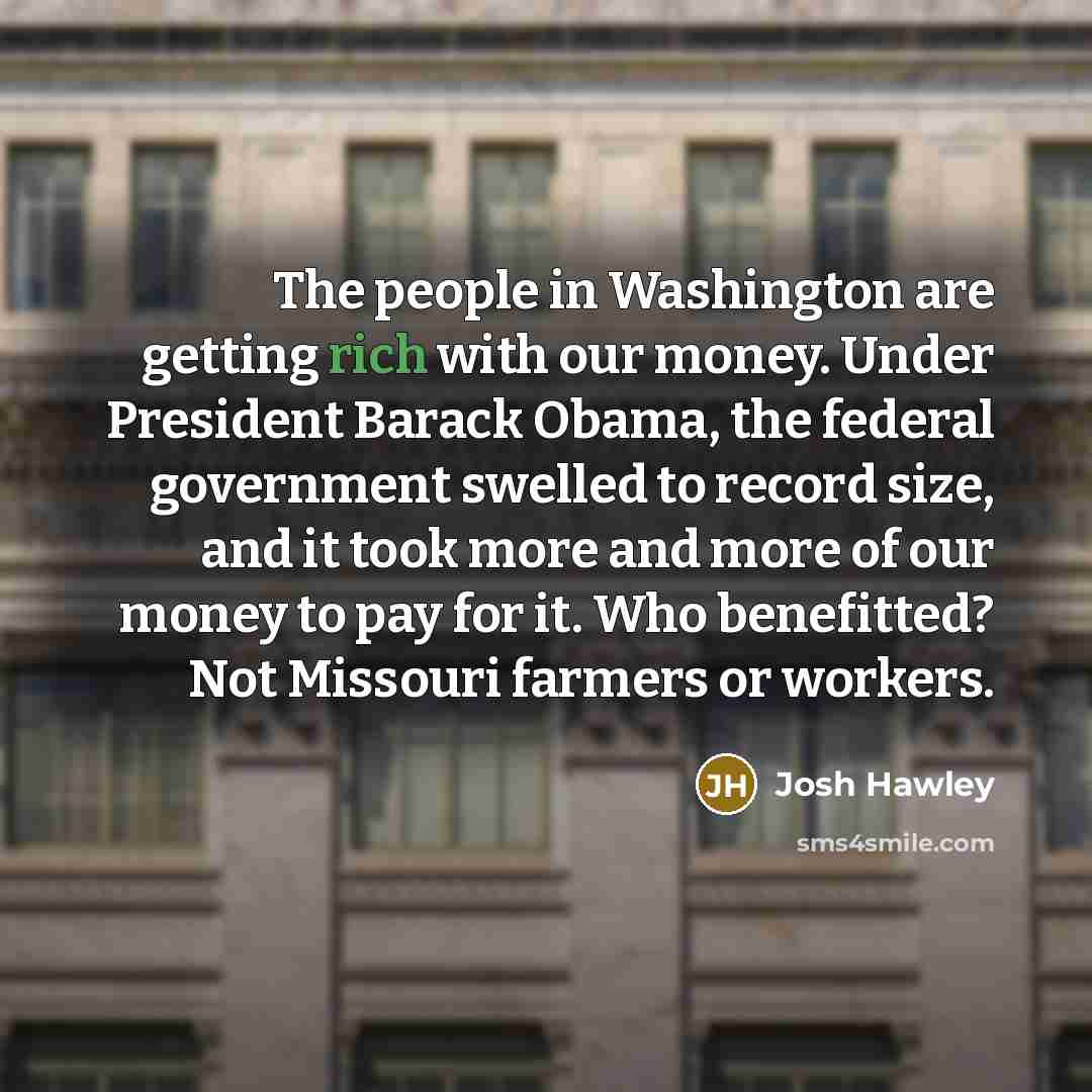 “The people in Washington are getting rich with our money.…” quote by Josh Hawley
