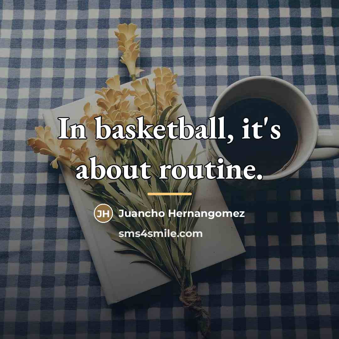 “In basketball, it's about routine.…” quote by Juancho Hernangomez