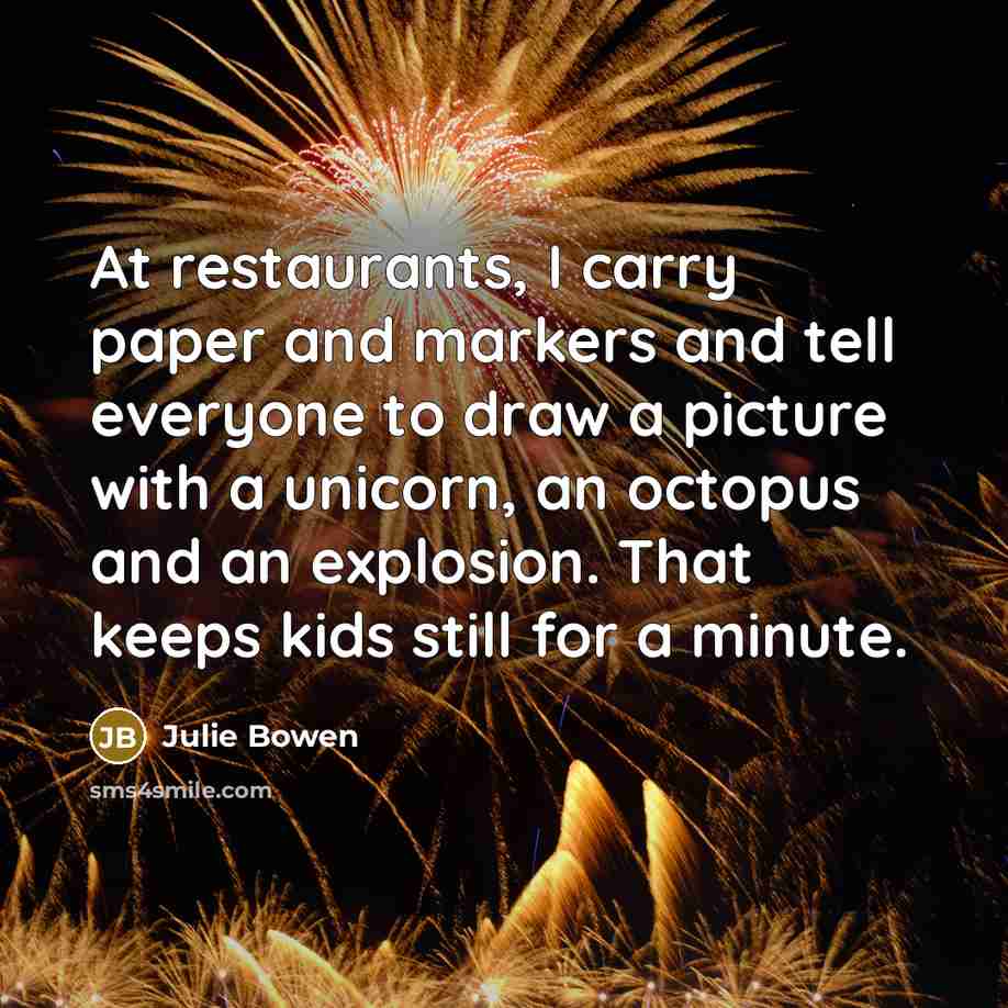 “At restaurants, I carry paper and markers and tell everyone…” quote by Julie Bowen