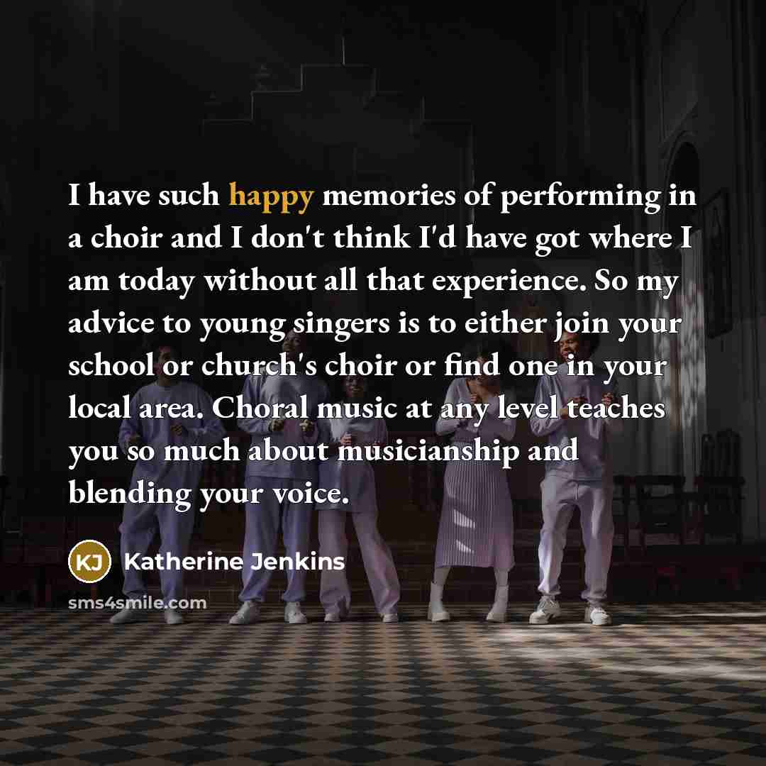 “I have such happy memories of performing in a choir…” quote by Katherine Jenkins