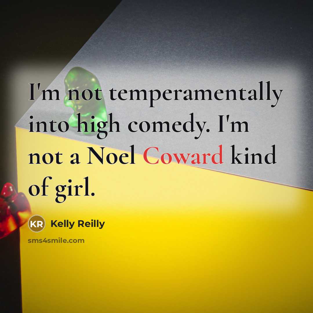 “I'm not temperamentally into high comedy. I'm not a Noel…” quote by Kelly Reilly