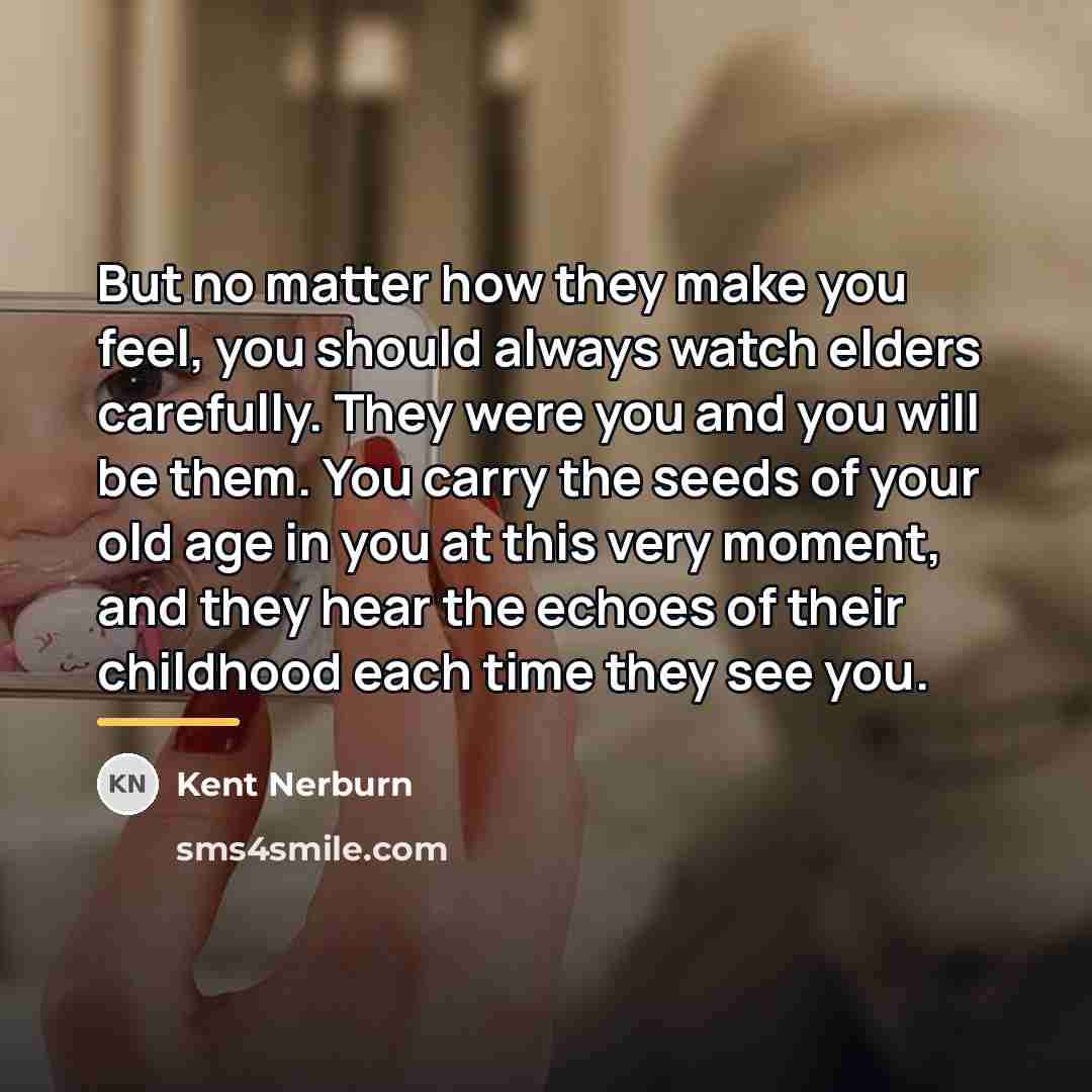 “But no matter how they make you feel, you should…” quote by Kent Nerburn