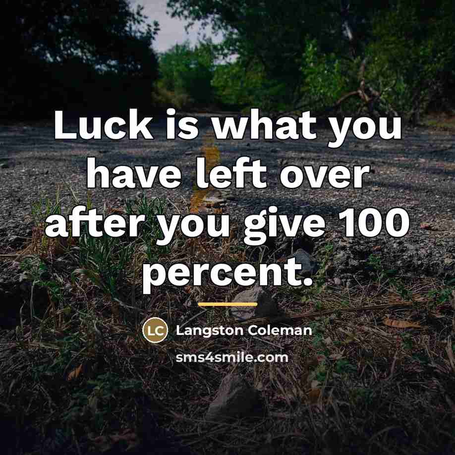 “Luck is what you have left over after you give…” quote by Langston Coleman