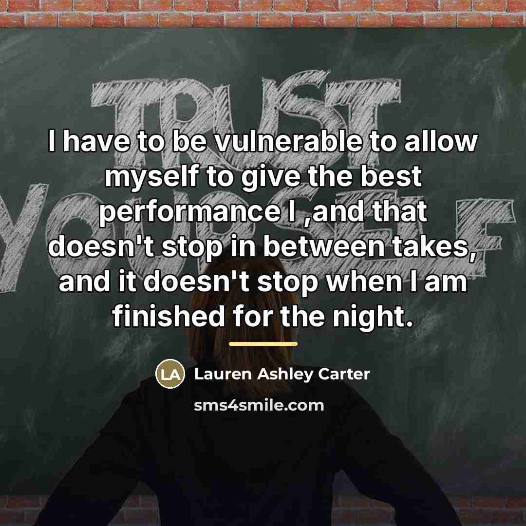 “I have to be vulnerable to allow myself to give…” quote by Lauren Ashley Carter