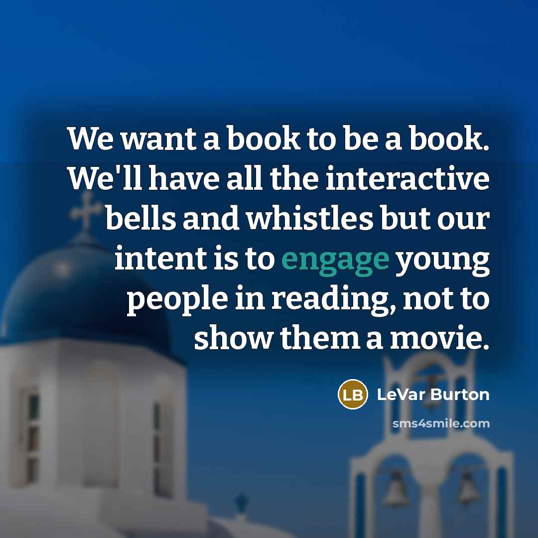“We want a book to be a book. We'll have…” quote by LeVar Burton