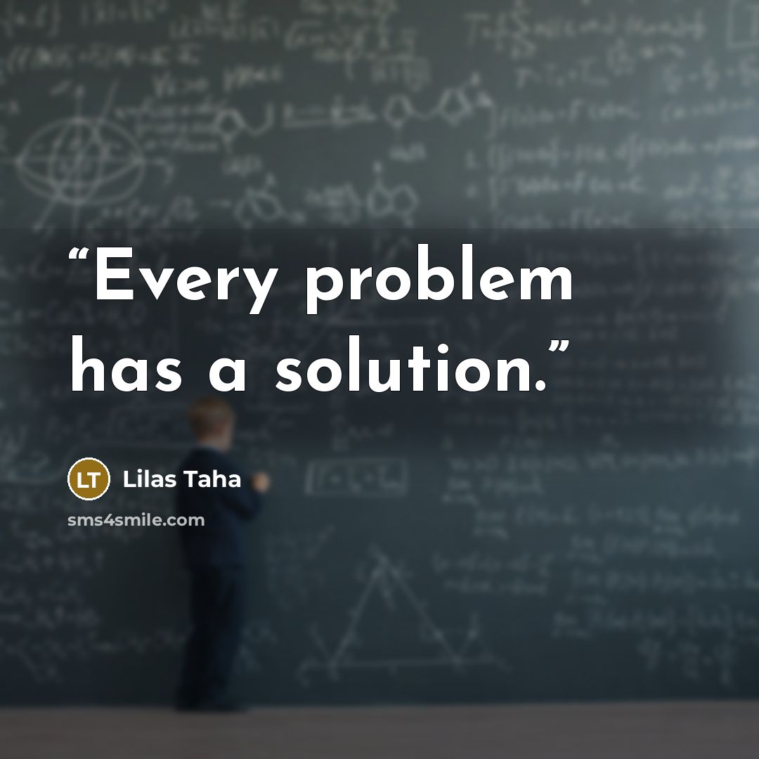 “Every problem has a solution.” quote by Lilas Taha
