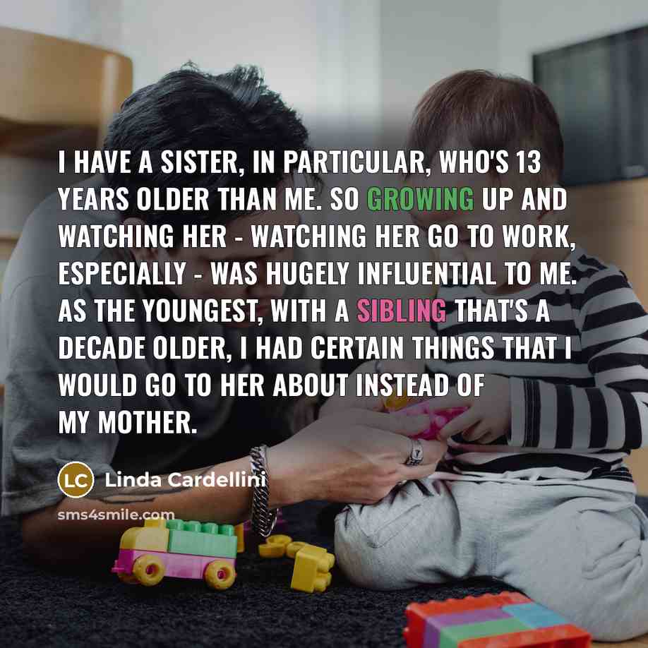 “I have a sister, in particular, who's 13 years older…” quote by Linda Cardellini