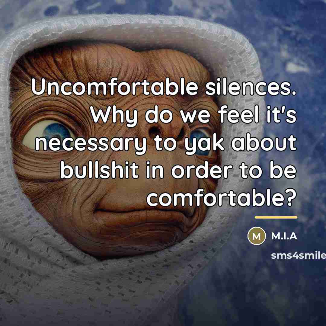 “Uncomfortable silences. Why do we feel it's necessary to yak…” quote by M.I.A