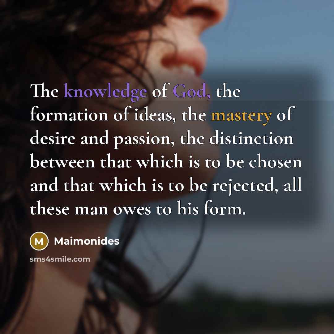 “The knowledge of God, the formation of ideas, the mastery…” quote by Maimonides