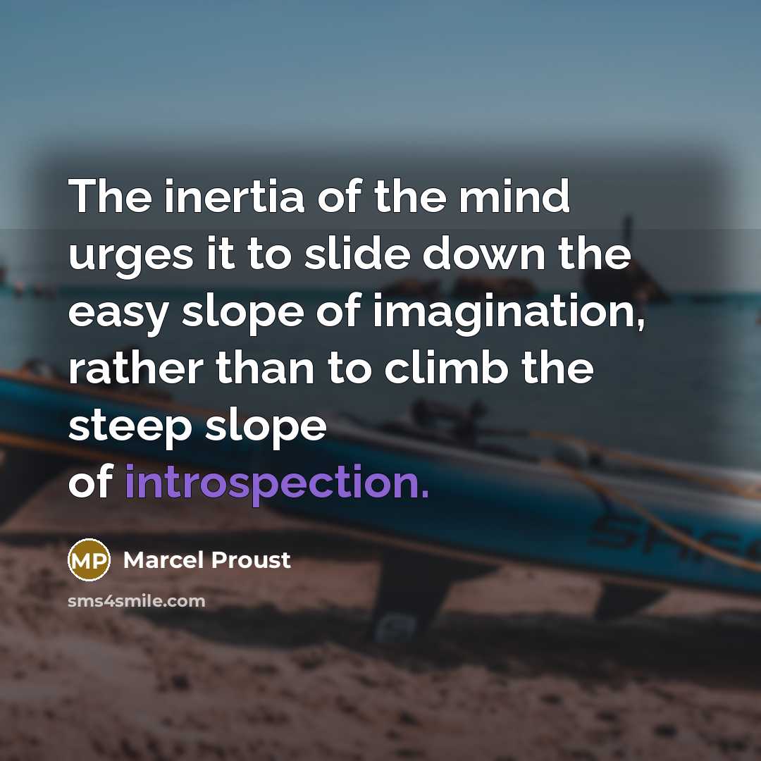 “The inertia of the mind urges it to slide down…” quote by Marcel Proust