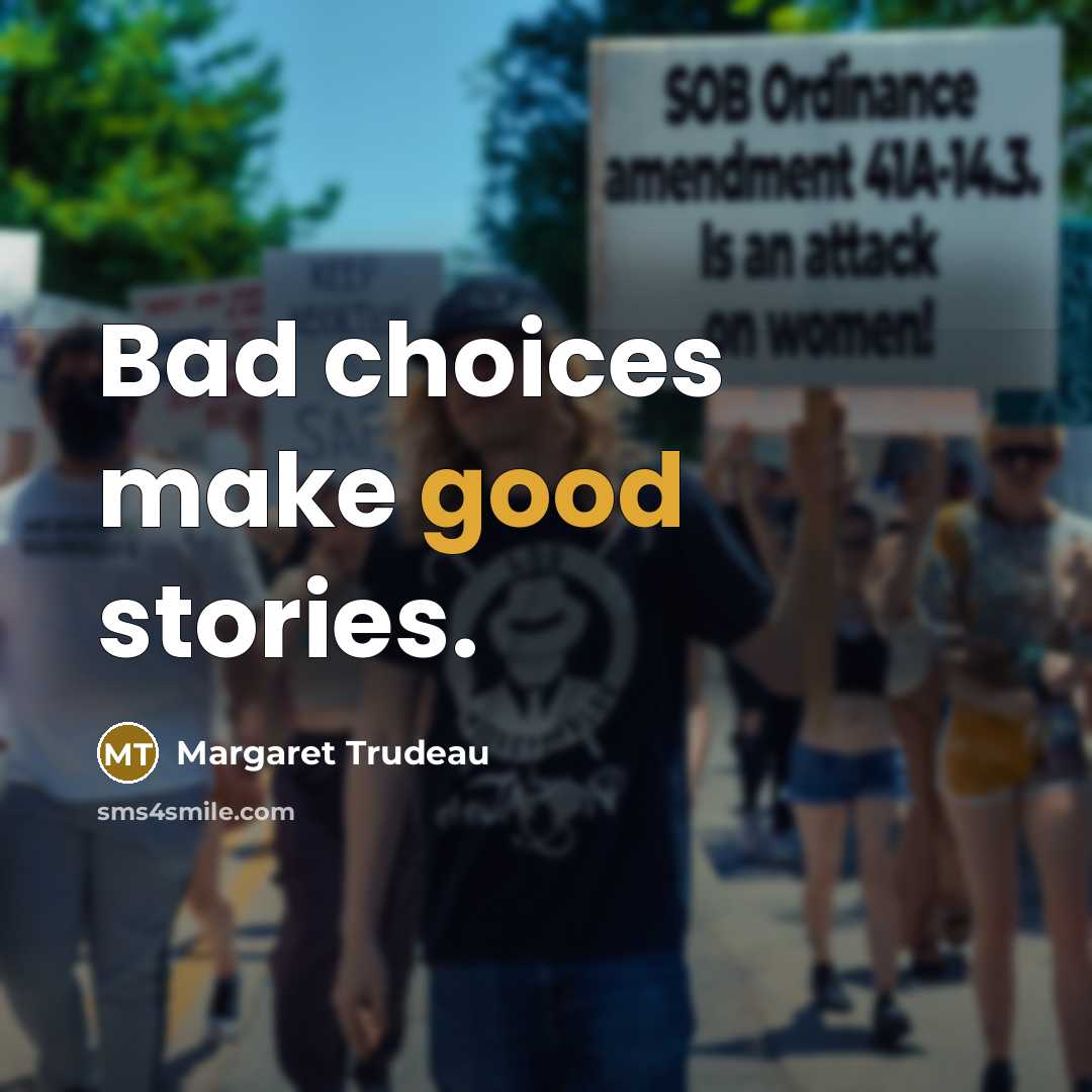 “Bad choices make good stories.…” quote by Margaret Trudeau