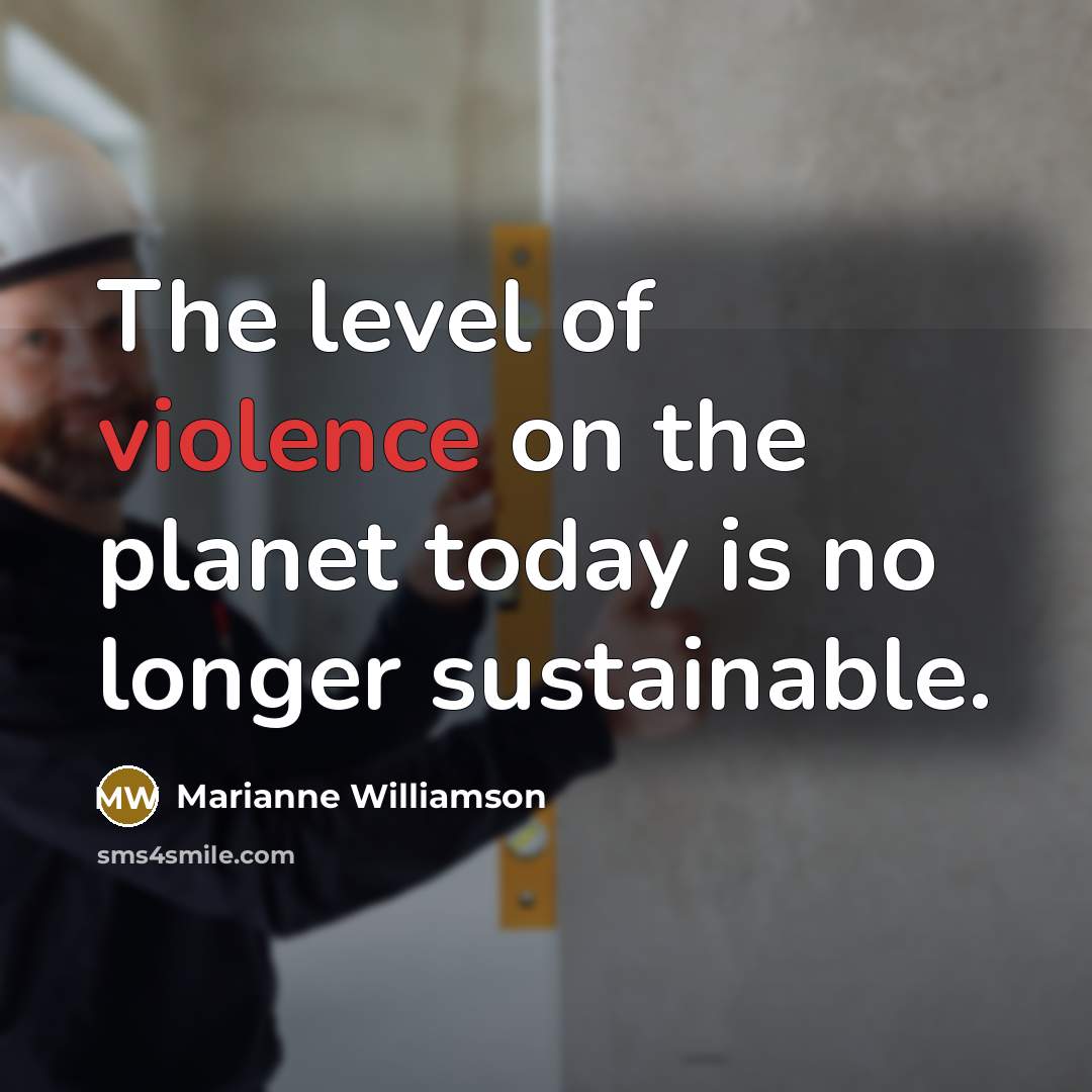 “The level of violence on the planet today is no…” quote by Marianne Williamson