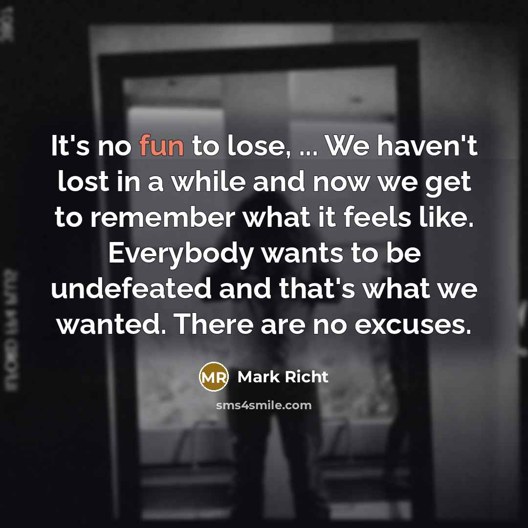 “It's no fun to lose, ... We haven't lost in…” quote by Mark Richt