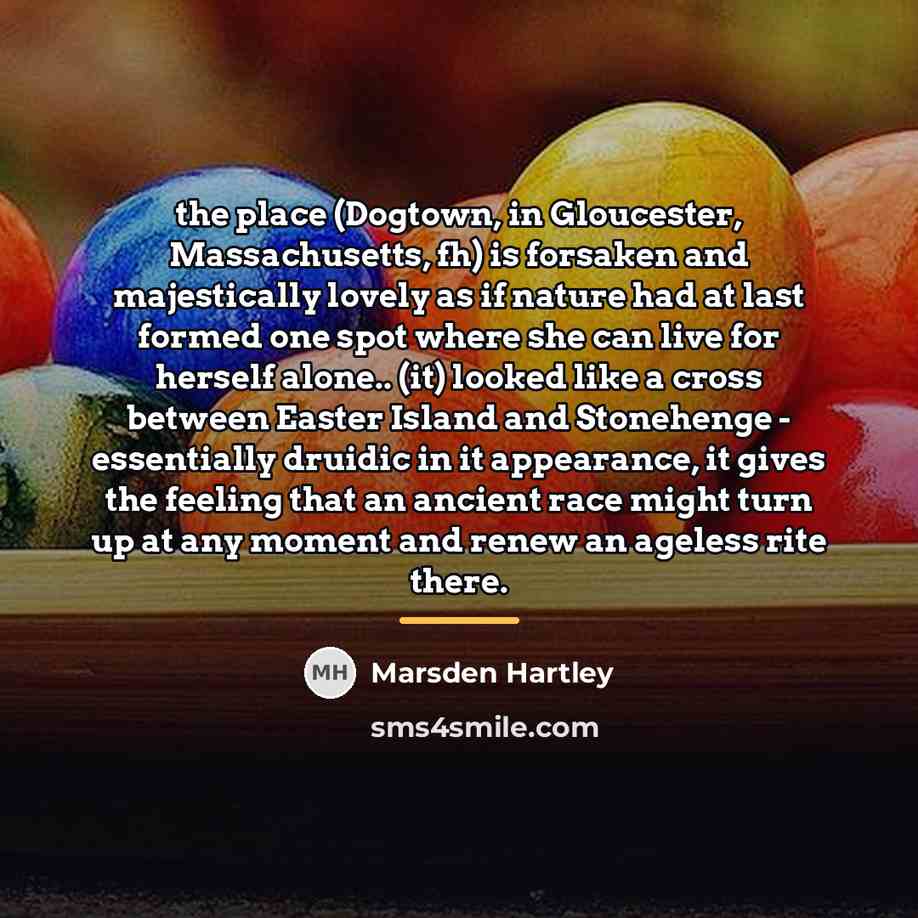 “the place (Dogtown, in Gloucester, Massachusetts, fh) is forsaken and…” quote by Marsden Hartley