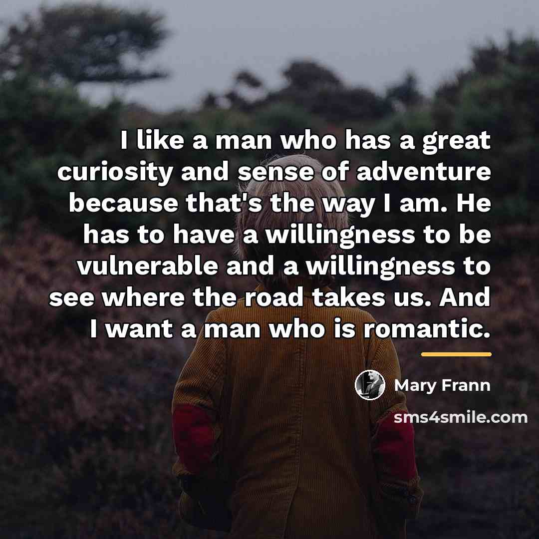 “I like a man who has a great curiosity and…” quote by Mary Frann
