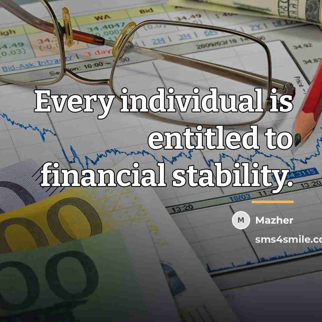 “Every individual is entitled to financial stability.…” quote by Mazher