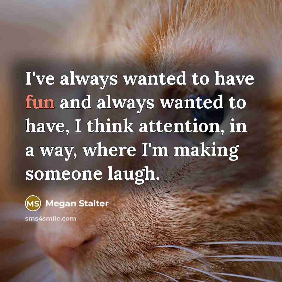 “I've always wanted to have fun and always wanted to…” quote by Megan Stalter