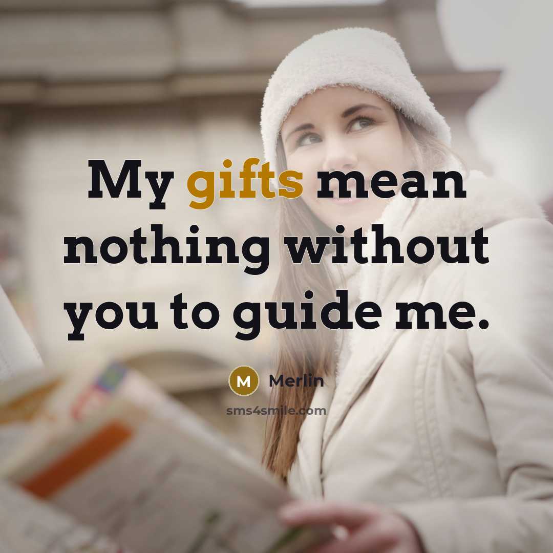 “My gifts mean nothing without you to guide me.” quote by Merlin