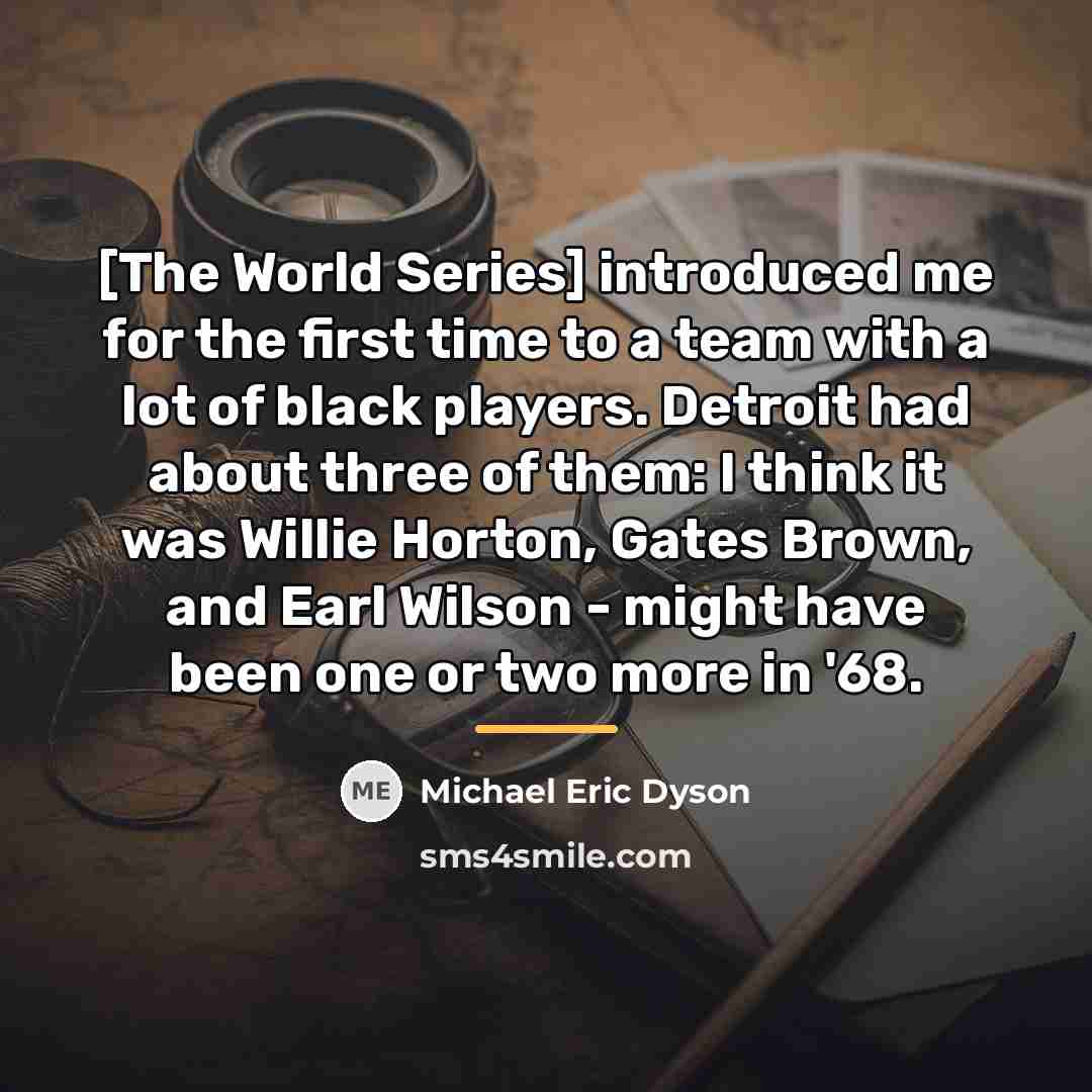 “[The World Series] introduced me for the first time to…” quote by Michael Eric Dyson