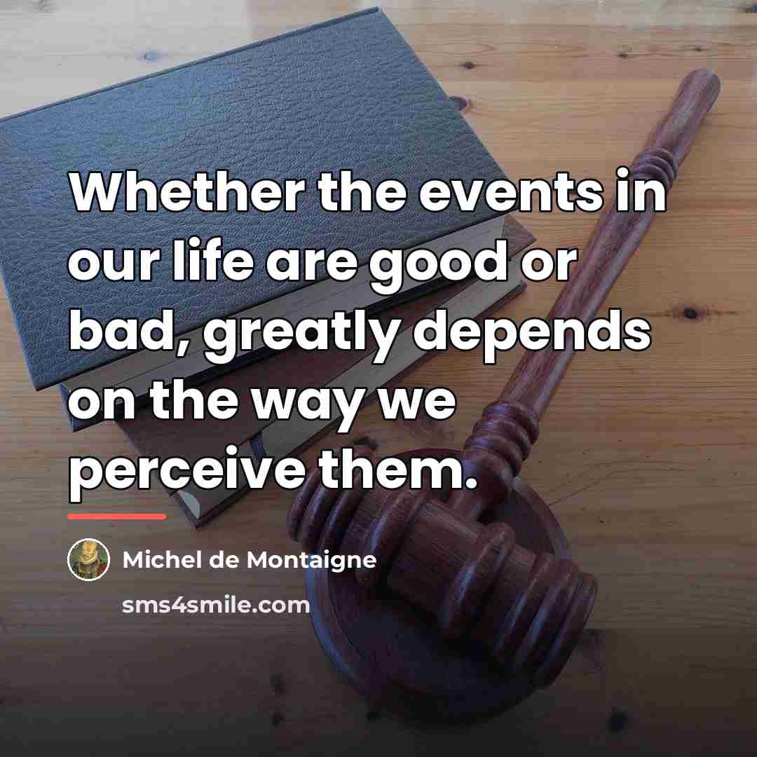 “Whether the events in our life are good or bad,…” quote by Michel de Montaigne