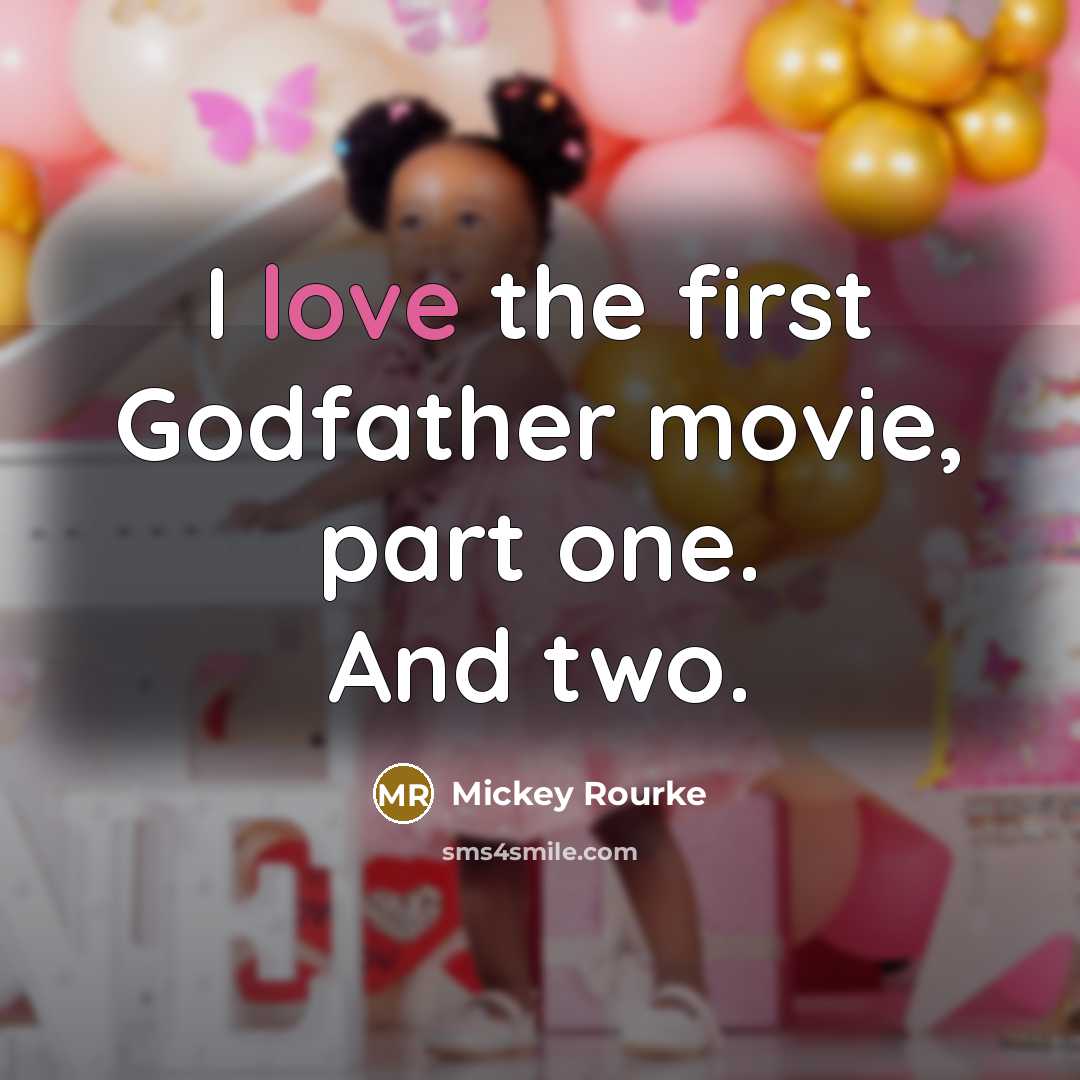 “I love the first Godfather movie, part one. And two.…” quote by Mickey Rourke