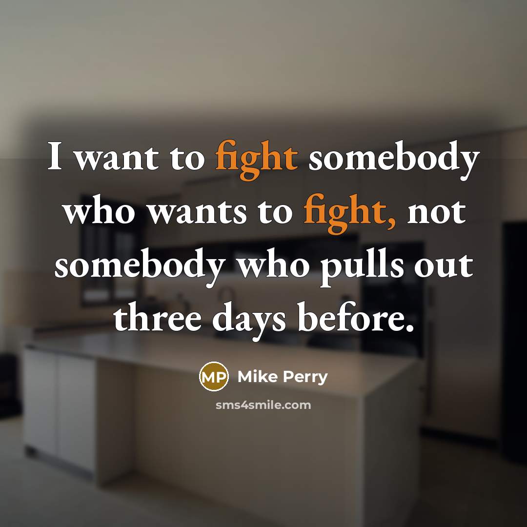 “I want to fight somebody who wants to fight, not…” quote by Mike Perry