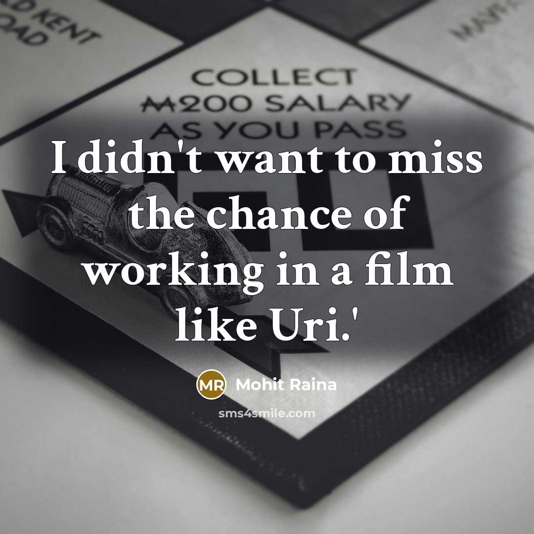 “I didn't want to miss the chance of working in…” quote by Mohit Raina