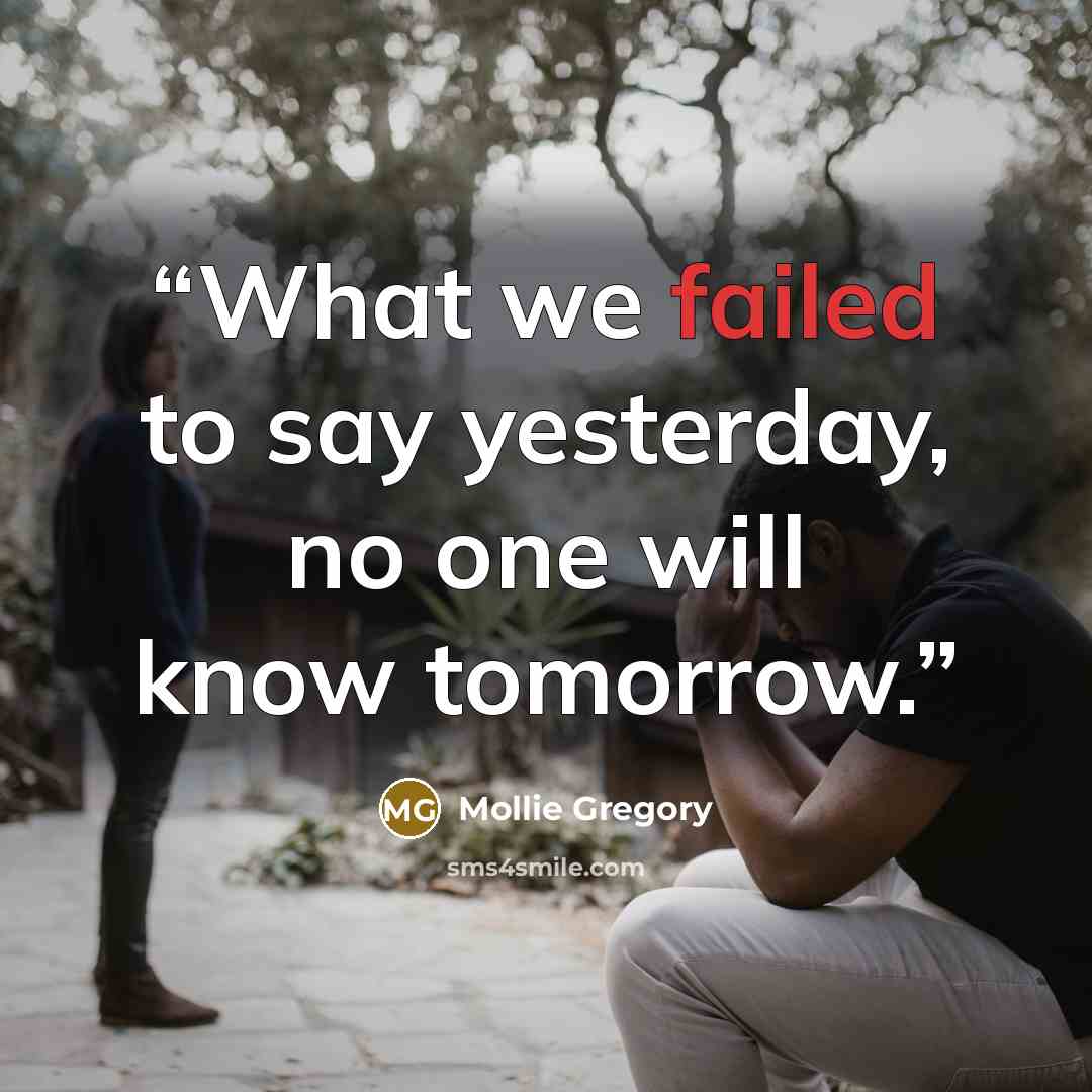 “What we failed to say yesterday, no one will know tomorrow.” quote by Mollie Gregory