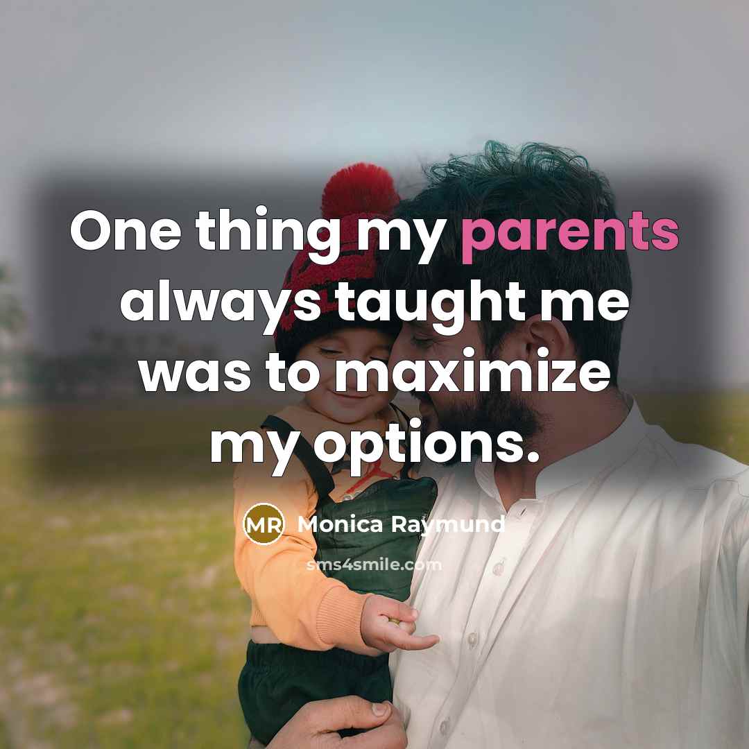 “One thing my parents always taught me was to maximize…” quote by Monica Raymund