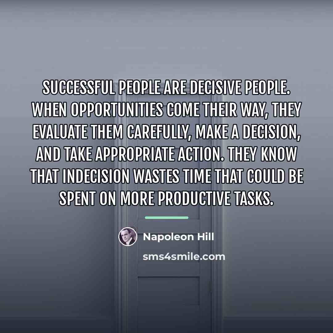 “Successful people are decisive people. When opportunities come their way,…” quote by Napoleon Hill