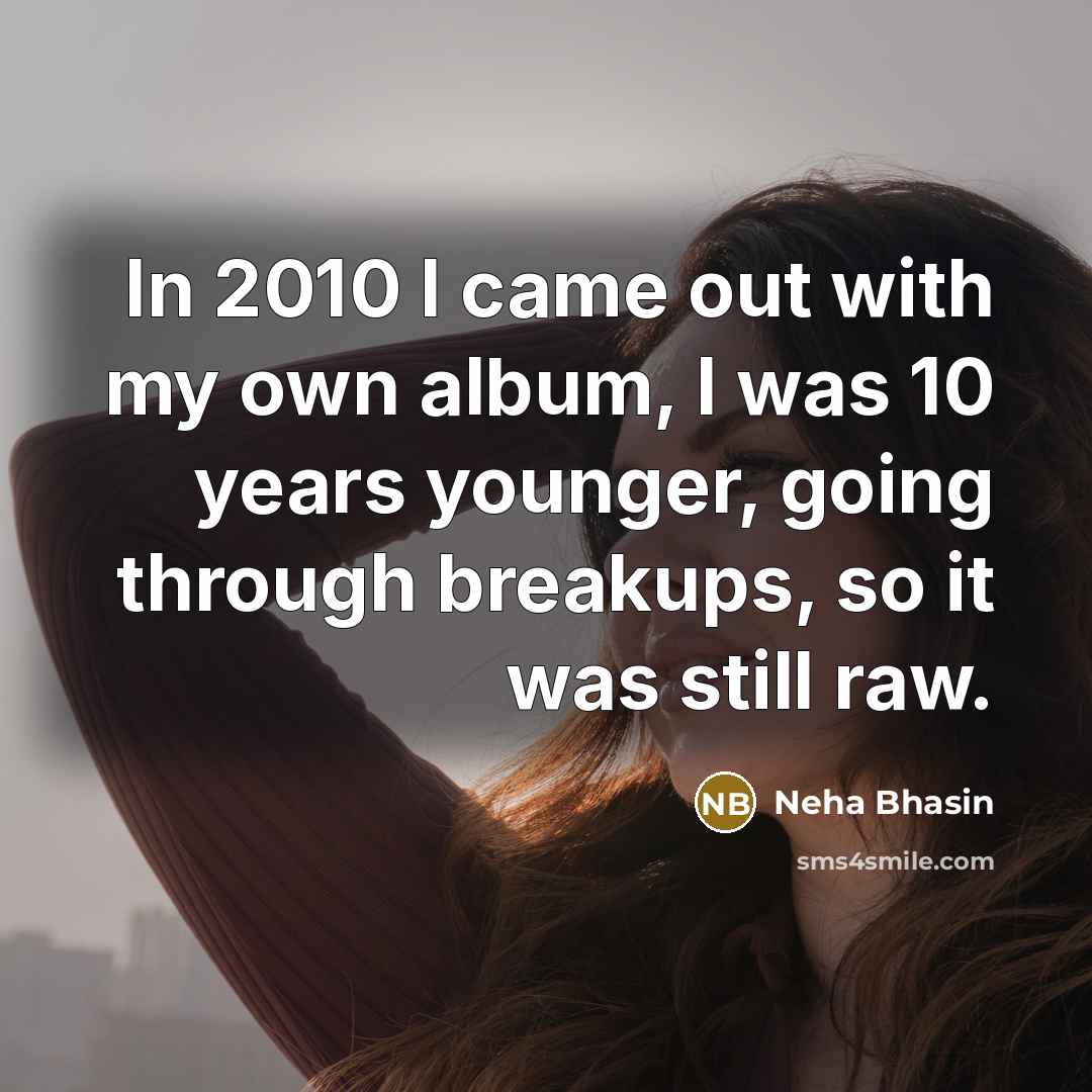 “In 2010 I came out with my own album, I…” quote by Neha Bhasin