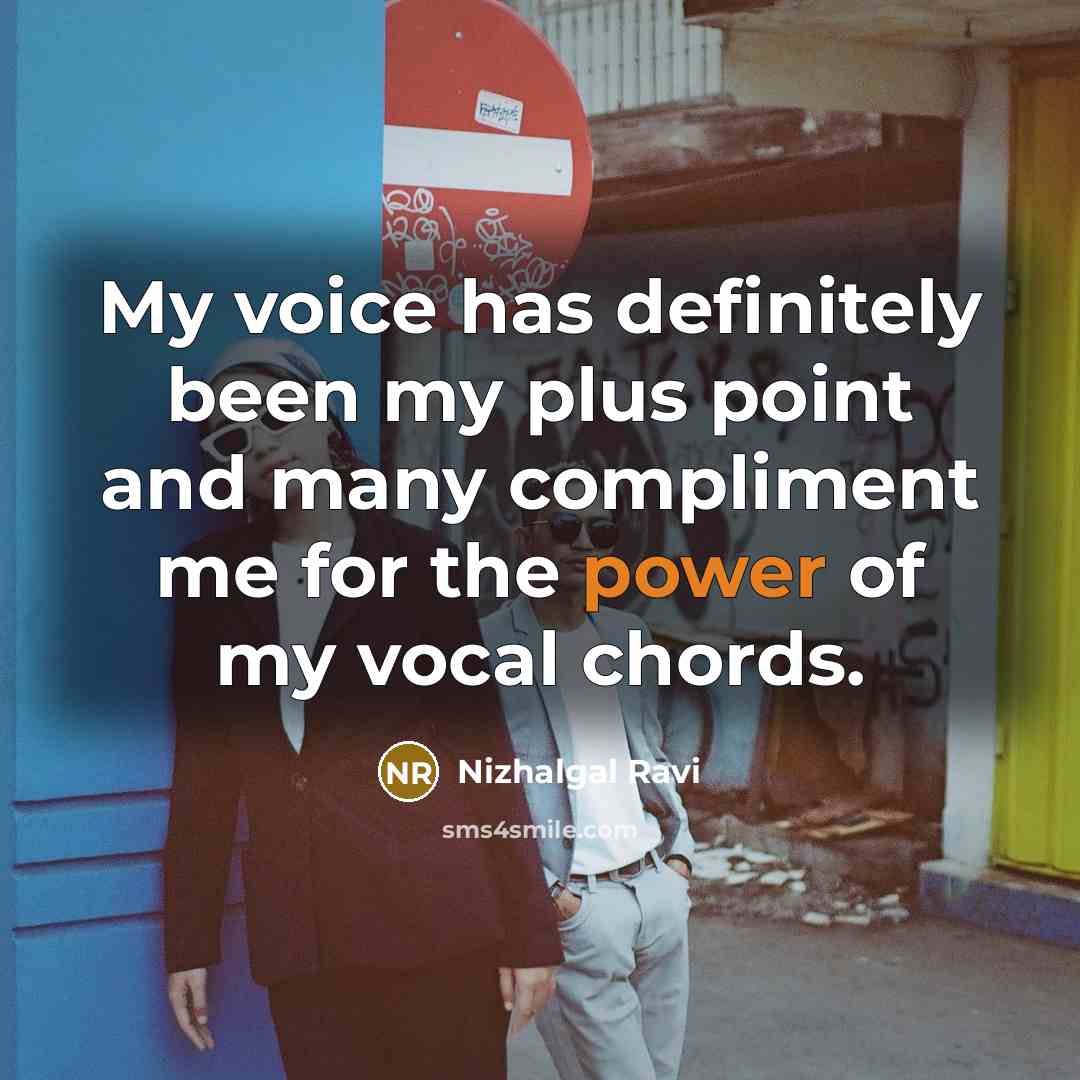 “My voice has definitely been my plus point and many…” quote by Nizhalgal Ravi