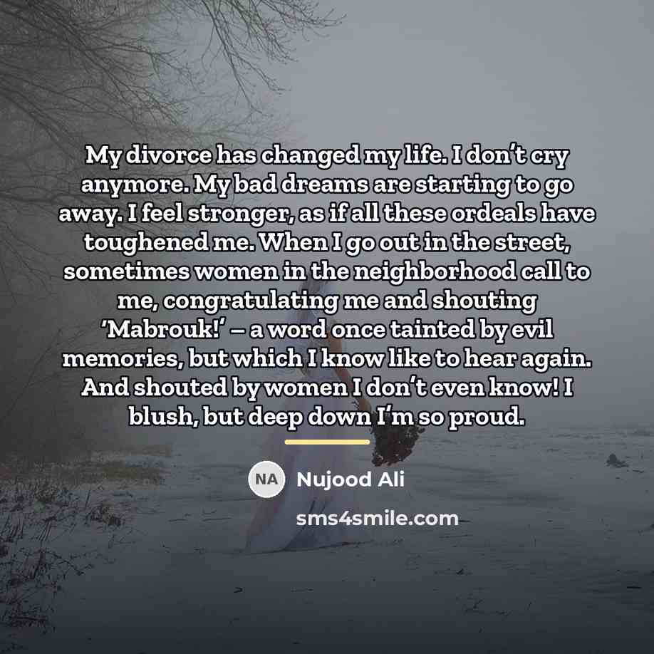 “My divorce has changed my life. I don’t cry anymore.…” quote by Nujood Ali