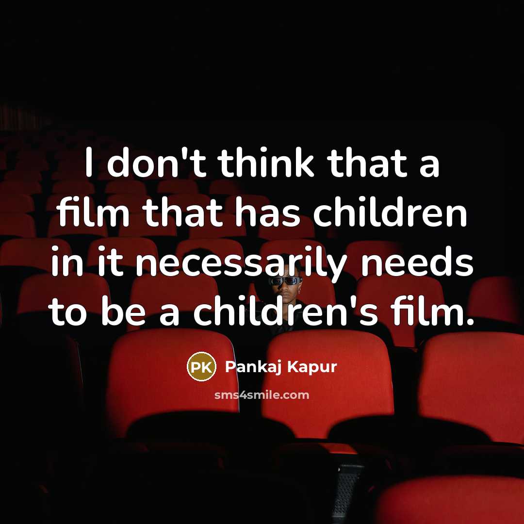 “I don't think that a film that has children in…” quote by Pankaj Kapur