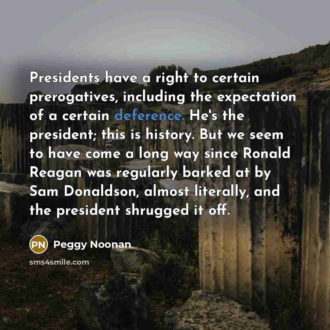 “Presidents have a right to certain prerogatives, including the expectation…” quote by Peggy Noonan