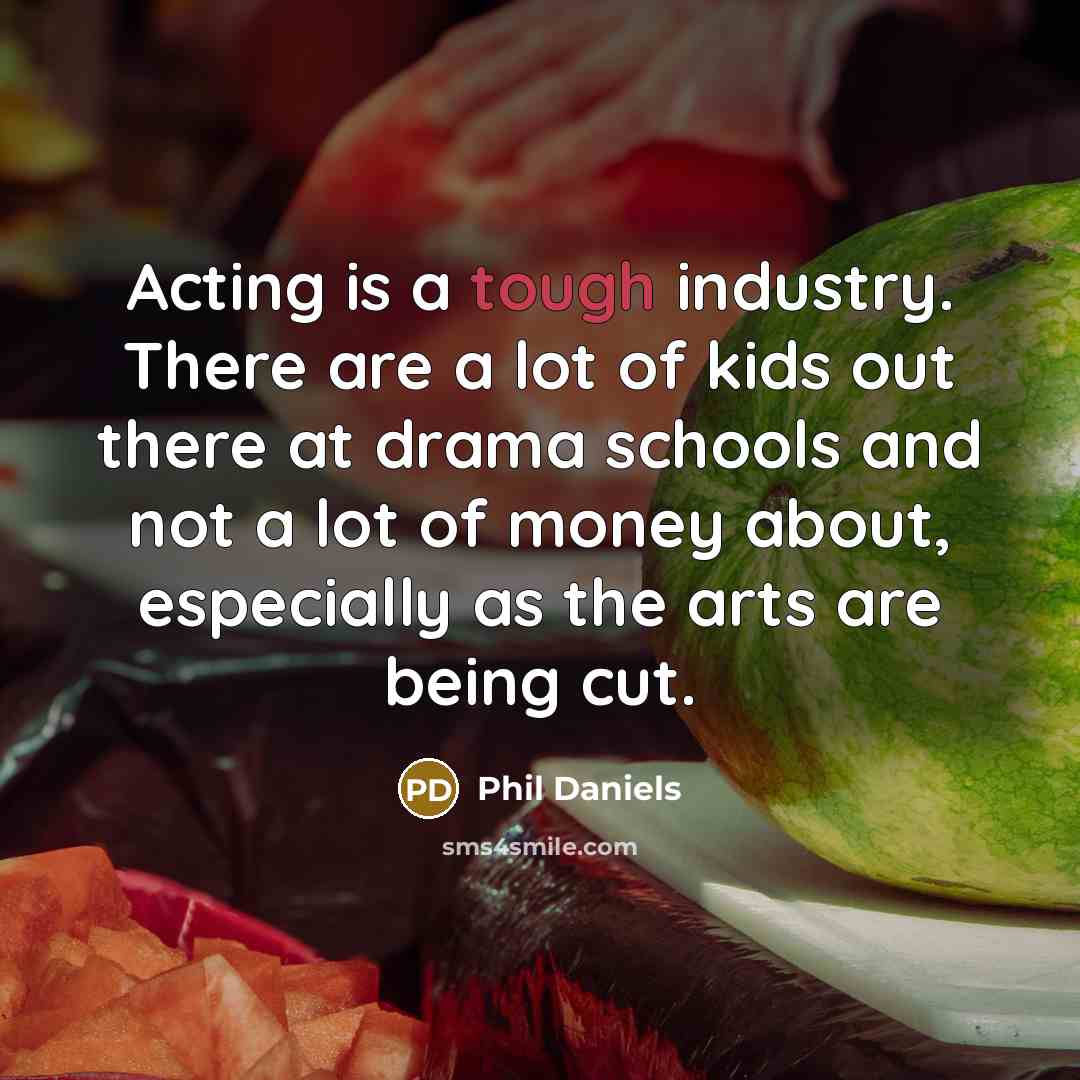 “Acting is a tough industry. There are a lot of…” quote by Phil Daniels