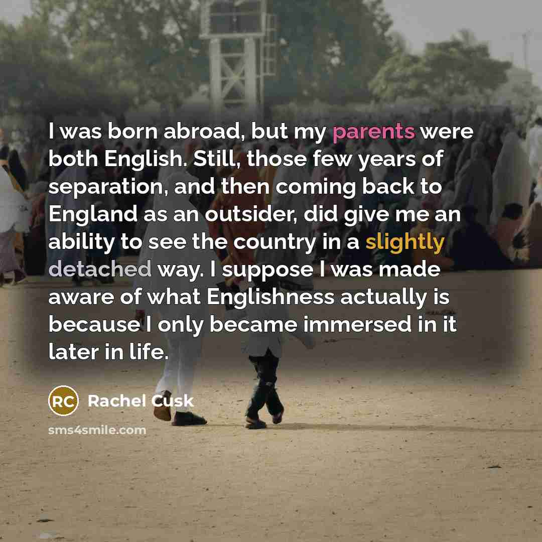 “I was born abroad, but my parents were both English.…” quote by Rachel Cusk