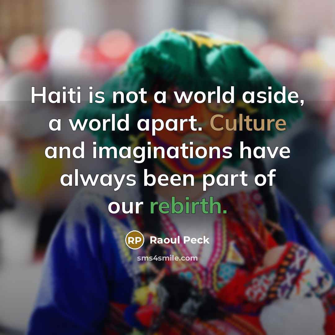 “Haiti is not a world aside, a world apart. Culture…” quote by Raoul Peck