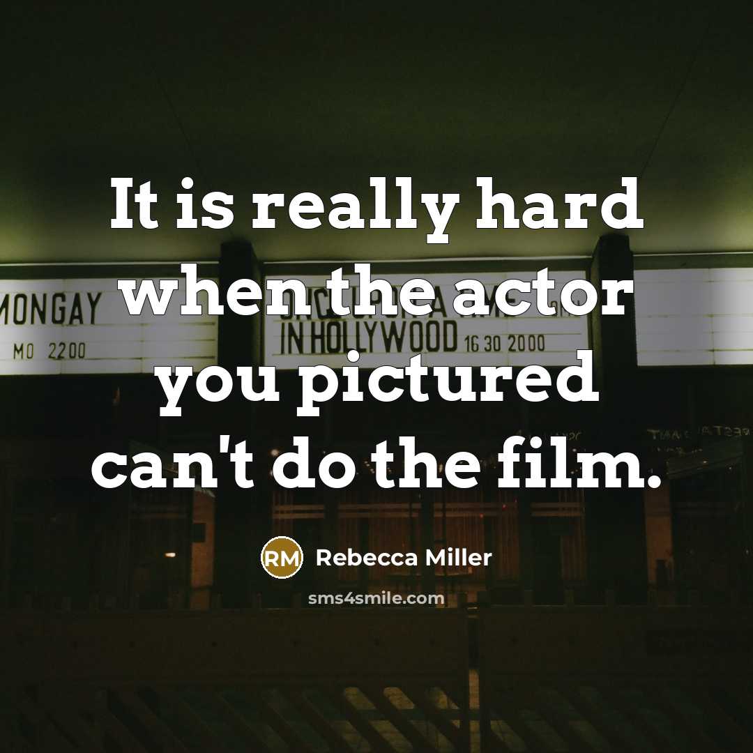 “It is really hard when the actor you pictured can't…” quote by Rebecca Miller