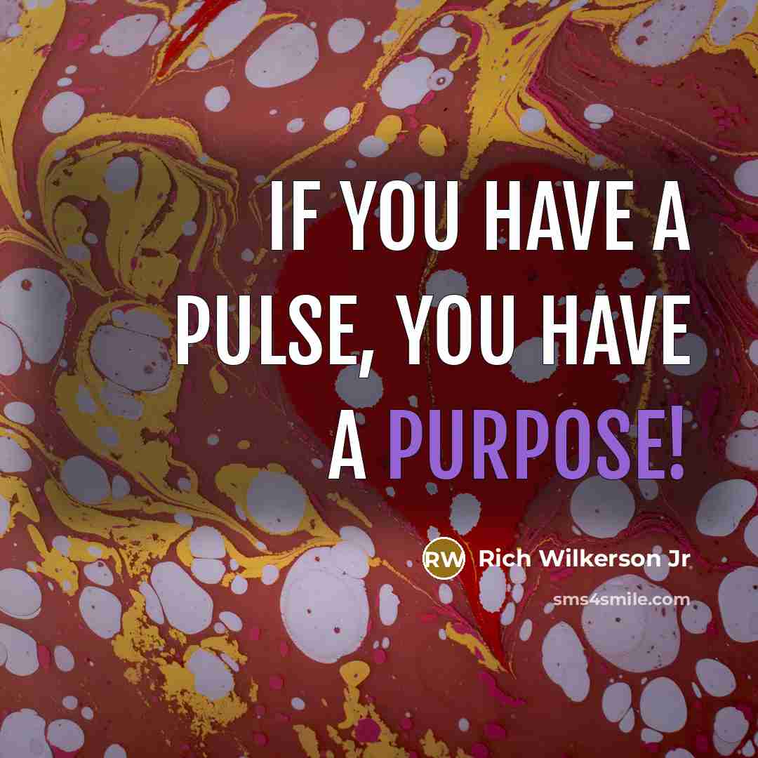 “If you have a pulse, you have a purpose!…” quote by Rich Wilkerson Jr