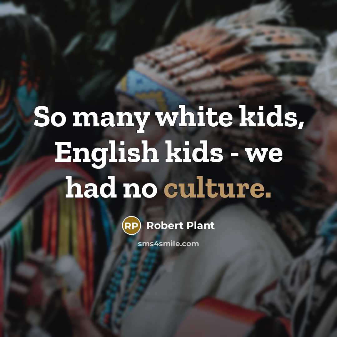 “So many white kids, English kids - we had no…” quote by Robert Plant