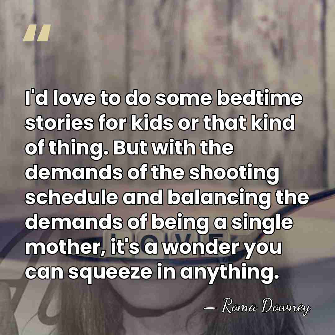 I'd love to do some bedtime stories for kids or that kind&hellip; - Roma Downey