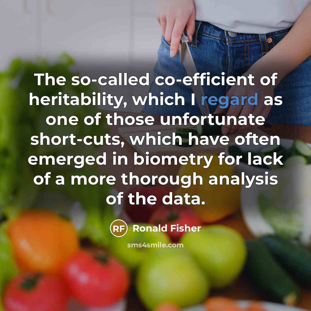 “The so-called co-efficient of heritability, which I regard as one…” quote by Ronald Fisher
