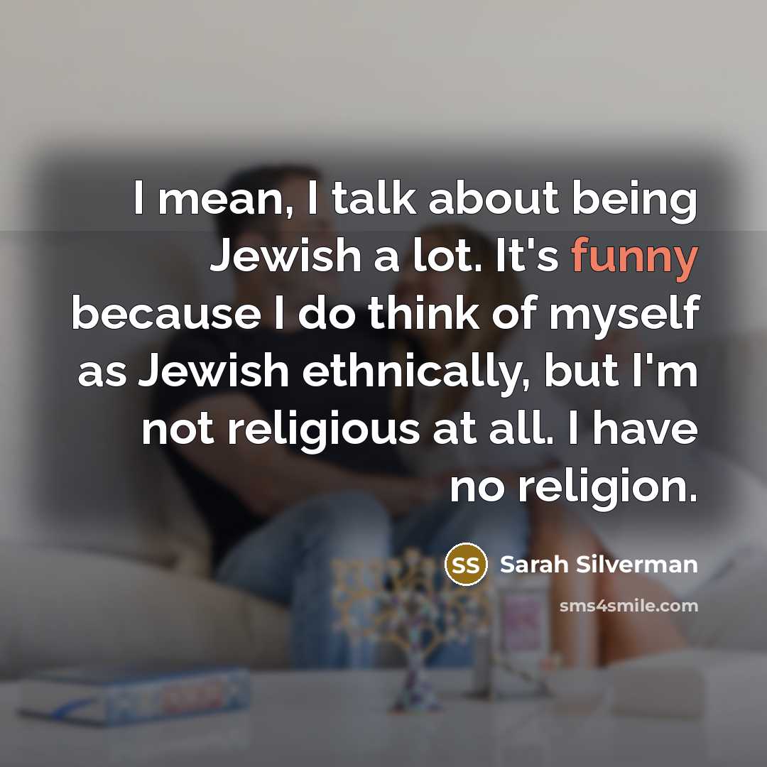 “I mean, I talk about being Jewish a lot. It's…” quote by Sarah Silverman
