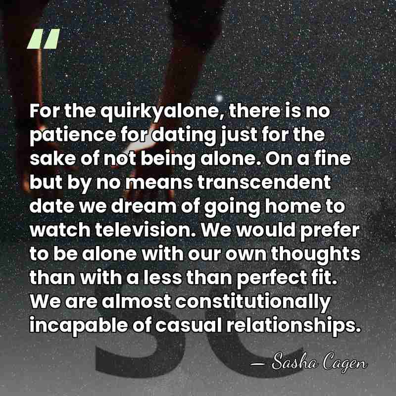 For the quirkyalone, there is no patience for dating just for the&hellip; - Sasha Cagen