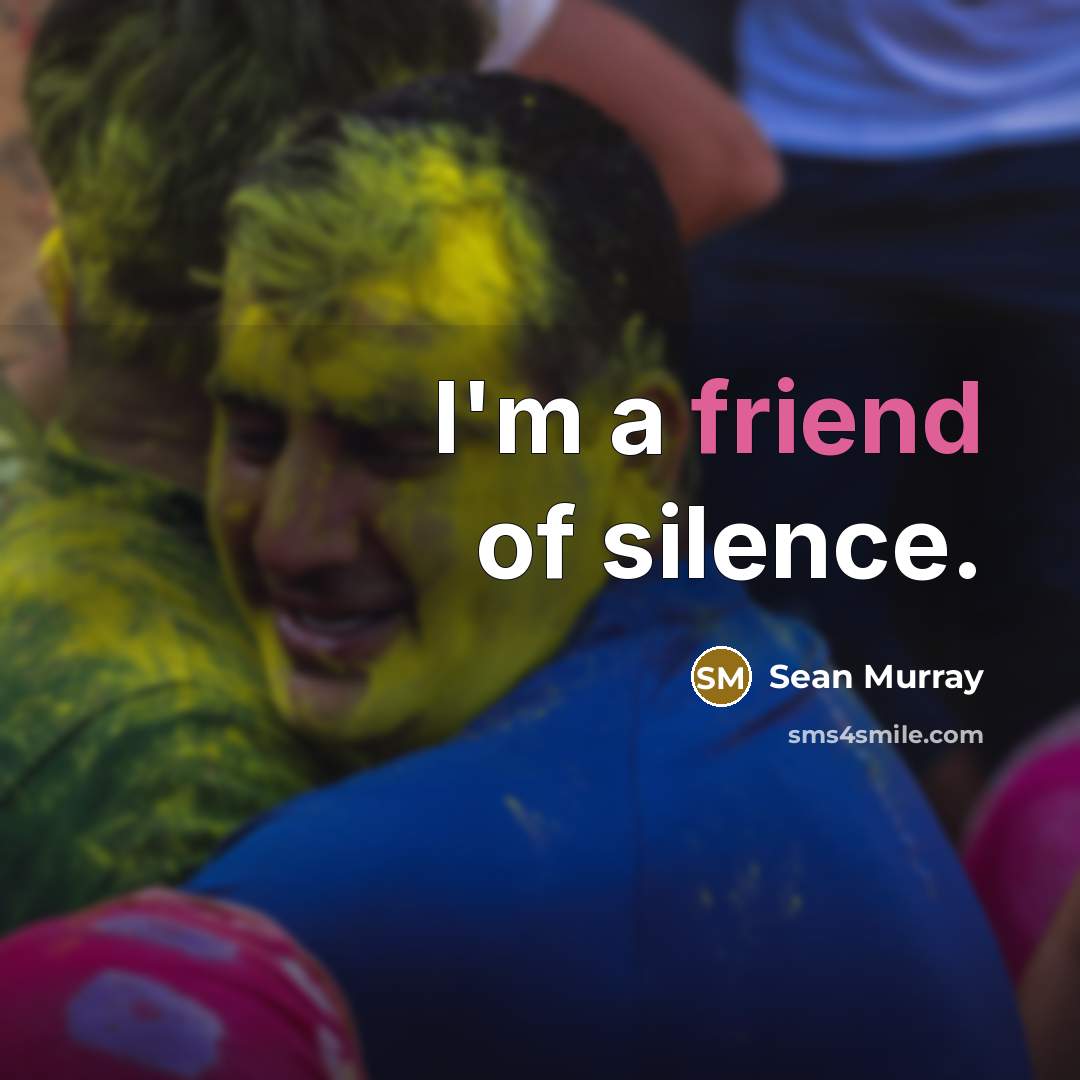 “I'm a friend of silence.…” quote by Sean Murray