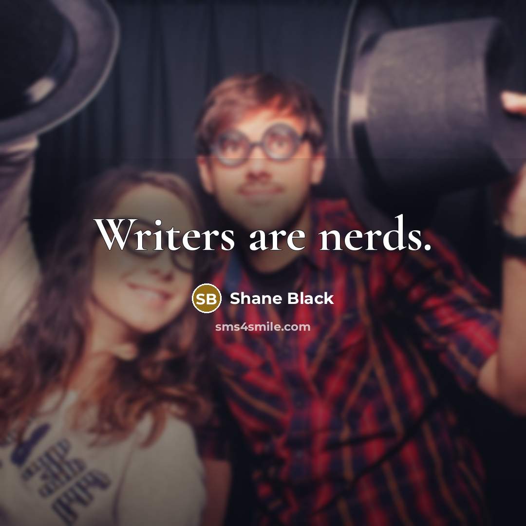 “Writers are nerds.…” quote by Shane Black