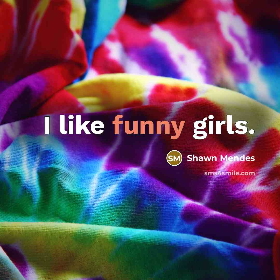 “I like funny girls.…” quote by Shawn Mendes