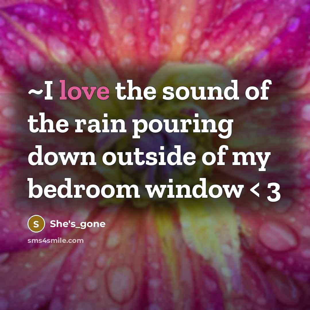 “~I love the sound of the rain pouring down outside of my bedroom window < 3” quote by She's_gone